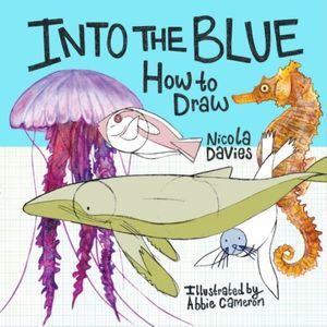 Cover Art for 9781912050550, How to DrawInto the Blue by Abbie Cameron,Nicola Davies