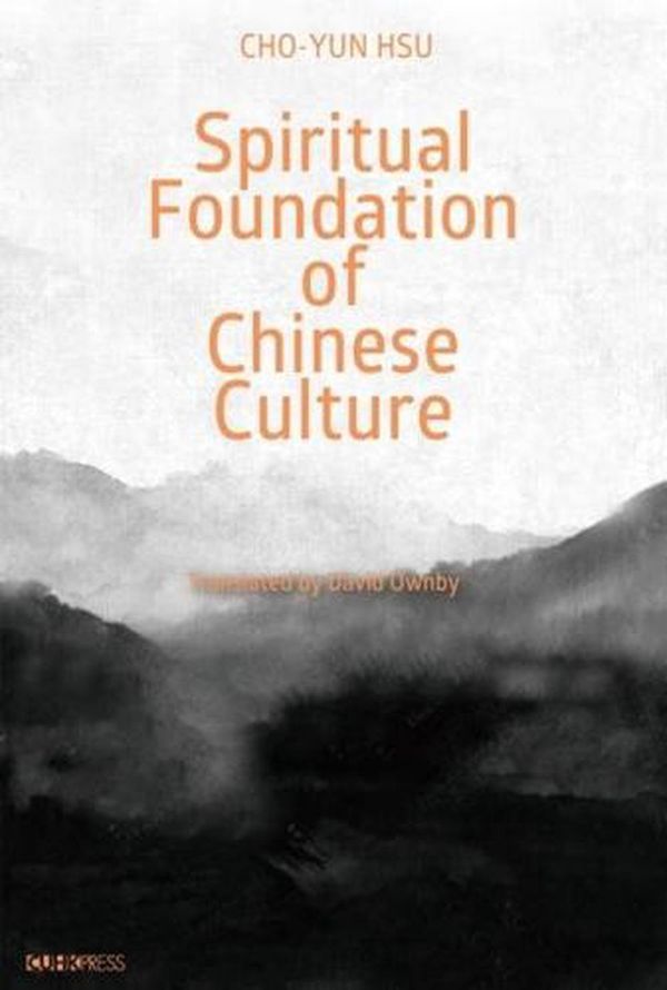 Cover Art for 9789882372122, Spiritual Foundation of Chinese Culture by Cho-yun Hsu