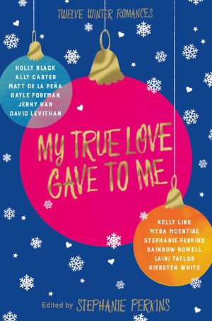 Cover Art for 9781447272816, My True Love Gave to Me by Kiersten White