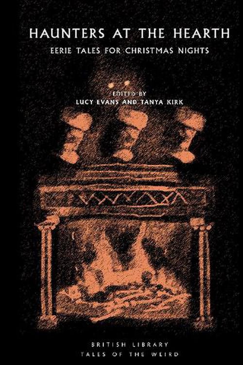 Cover Art for 9780712354271, Haunters at the Hearth: Eerie Tales for Christmas Nights: 34 (British Library Tales of the Weird) by Lucy Evans, Tanya Kirk