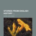 Cover Art for 9781458853981, Stories from English History ... by Alfred John Church