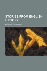 Cover Art for 9781458853981, Stories from English History ... by Alfred John Church