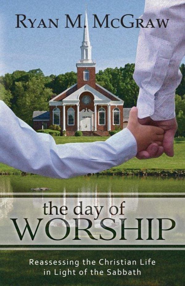 Cover Art for 9781601781710, The Day of Worship by Ryan M McGraw