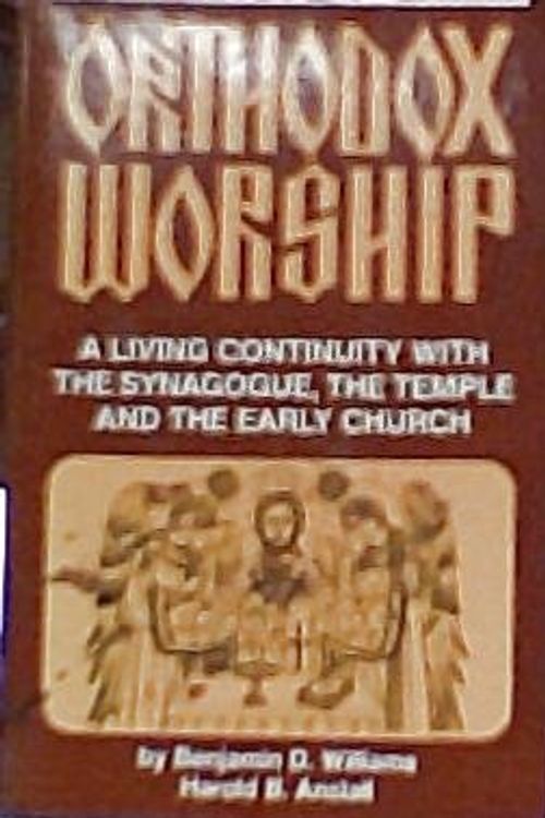 Cover Art for 9780937032725, Orthodox Worship: A Living Continuity With the Temple, the Synagogue by Benjamin D. Williams, H. Anstall, Benjamin Anastall