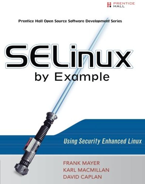 Cover Art for 9780131963696, SELinux by Example by Frank Mayer, Karl MacMillan, David Caplan