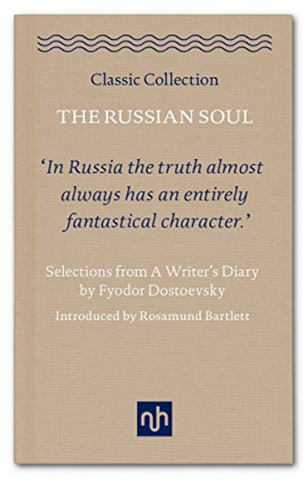 Cover Art for B0764QR87Y, The Russian Soul: Selections from A Writer's Diary by Fyodor Dostoevsky (Classic Collection) by Fyodor Dostoevsky