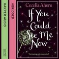 Cover Art for 9780007293780, If You Could See Me Now by Cecelia Ahern