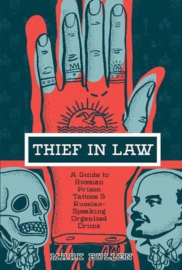 Cover Art for 9780764355981, Thief in Law: A Guide to Russian Prison Tattoos and Russian-Speaking Organized Crime by Mark Bullen