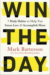 Cover Art for 9780593192764, Win the Day: Seven Daily Habits to Help You Stress Less and Accomplish More by Mark Batterson