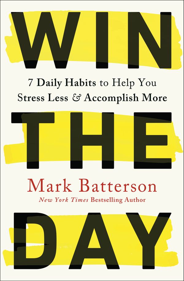 Cover Art for 9780593192764, Win the Day: Seven Daily Habits to Help You Stress Less and Accomplish More by Mark Batterson