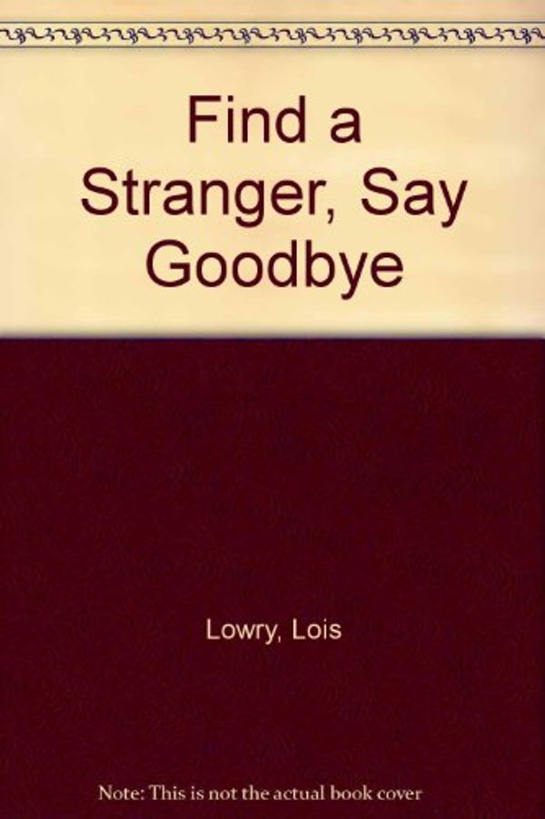 Cover Art for 9780671641917, Find a Stranger, Say Goodbye by Lois Lowry