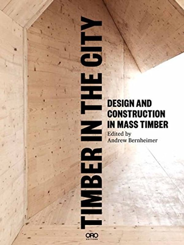Cover Art for 9781941806807, Timber in the City: Design and Construction in Mass Timber by Alan Organschi, Andrew Waugh, Andrew Bernheimer