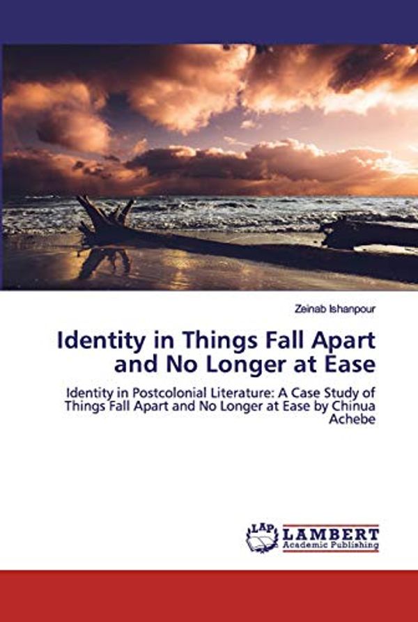 Cover Art for 9786200102058, Identity in Things Fall Apart and No Longer at Ease: Identity in Postcolonial Literature: A Case Study of Things Fall Apart and No Longer at Ease by Chinua Achebe by Zeinab Ishanpour