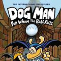 Cover Art for 9781338236613, Dog Man: For Whom the Ball Rolls by Dav Pilkey