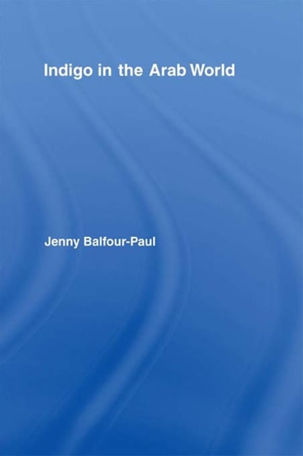 Cover Art for 9781136603242, Indigo in the Arab World by Jenny Balfour-Paul