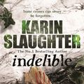 Cover Art for 9781407097145, Indelible: (Grant County series 4) by Karin Slaughter