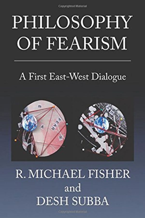 Cover Art for 9781514440773, Philosophy of Fearism: A First East-West Dialogue by R. Michael Fisher