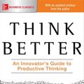 Cover Art for 9780071754750, Think Better: An Innovator's Guide to Productive Thinking by Tim Hurson