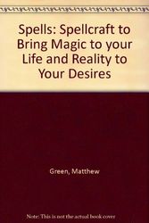 Cover Art for 9781863025584, Spells: Spellcraft to Bring Magic to Your Life and Reality to Your Desires by Matthew Green, Sue Ninham, Joanna Davies