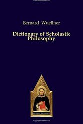 Cover Art for 9783868382624, Dictionary of Scholastic Philosophy by Bernard Wuellner