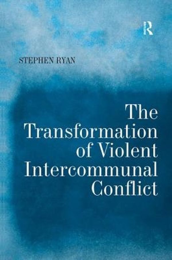 Cover Art for 9780754642640, The Transformation of Violent Intercommunal Conflict by Stephen Ryan