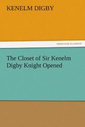 Cover Art for 9783842481404, The Closet of Sir Kenelm Digby Knight Opened by Kenelm Digby