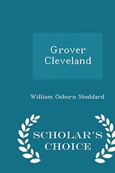 Cover Art for 9781297372810, Grover Cleveland - Scholar's Choice Edition by William Osborn Stoddard