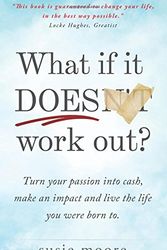 Cover Art for 9781533375032, What If It Does Work Out?: Turn your passion into cash, make an impact in the world and live the life you were born to. by Susie Moore
