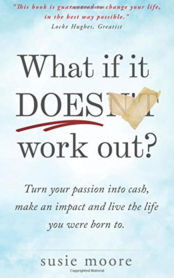 Cover Art for 9781533375032, What If It Does Work Out?: Turn your passion into cash, make an impact in the world and live the life you were born to. by Susie Moore