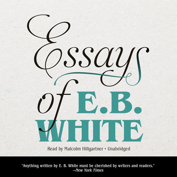 Cover Art for B01GISNYV4, Essays of E. B. White (Unabridged) by Unknown
