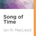 Cover Art for 9781531844004, Song of Time by Ian R. MacLeod