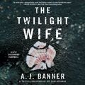 Cover Art for 9781508231073, The Twilight Wife by A.j. Banner