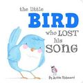 Cover Art for 9781760066048, Little Bird Who Lost His Song by Jedda Robaard