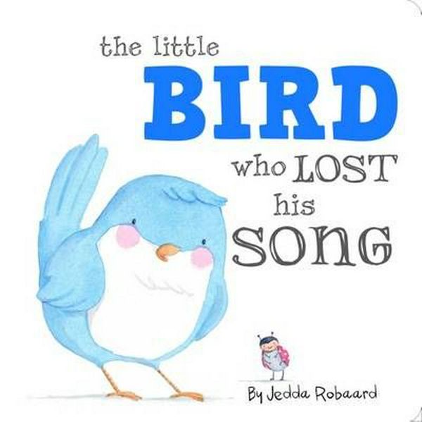 Cover Art for 9781760066048, Little Bird Who Lost His Song by Jedda Robaard