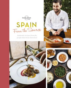 Cover Art for 9781760340766, From the Source - SpainSpain's Most Authentic Recipes from the People ... by Lonely Planet Food, Sally Davies