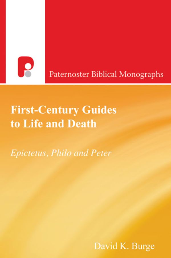 Cover Art for 9781842279748, First-Century Guides to Life and Death: Epictetus, Philo and Peter (Paternoster Biblical Monographs) by David K. Burge