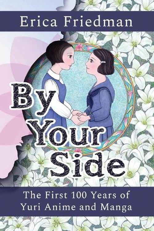 Cover Art for 9781951320201, By Your Side: The First 100 Years of Yuri Anime and Manga by Erica Friedman