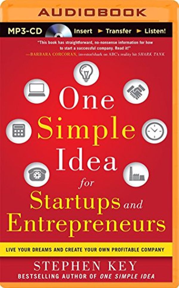 Cover Art for 9781491581087, One Simple Idea for Startups and Entrepreneurs: Live Your Dreams and Create Your Own Profitable Company by Stephen Key