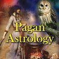 Cover Art for 2370002712217, Pagan Astrology: Spell-Casting, Love Magic, and Shamanic Stargazing by Raven Kaldera