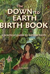 Cover Art for 9780975767115, The Down to Earth Birth Book - a practical guide to natural birth by Jenny Blyth