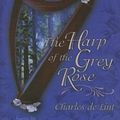 Cover Art for 9781931081870, The Harp of the Grey Rose by De Lint, Charles