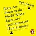 Cover Art for B089MCQ5GH, There Are Places in the World Where Rules Are Less Important than Kindness by Carlo Rovelli