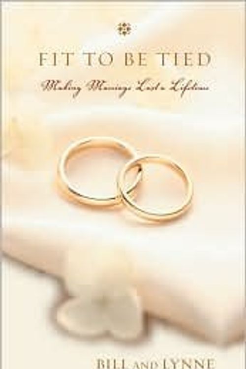 Cover Art for 9780310286066, Fit to Be Tied: Making Marriage Last a Lifetime by Bill Hybels