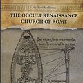 Cover Art for 9780990954729, The Occult Renaissance Church of Rome by Michael Hoffman