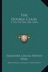 Cover Art for 9781165768417, The Double Claim: A Tale Of Real Life (1849) by Eleanora Louisa Hervey