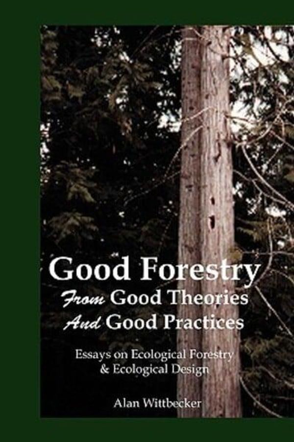 Cover Art for 9780911385212, Good Forestry by Alan Wittbecker