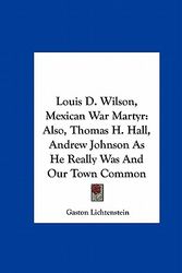 Cover Art for 9781161616934, Louis D. Wilson, Mexican War Martyr by Gaston Lichtenstein