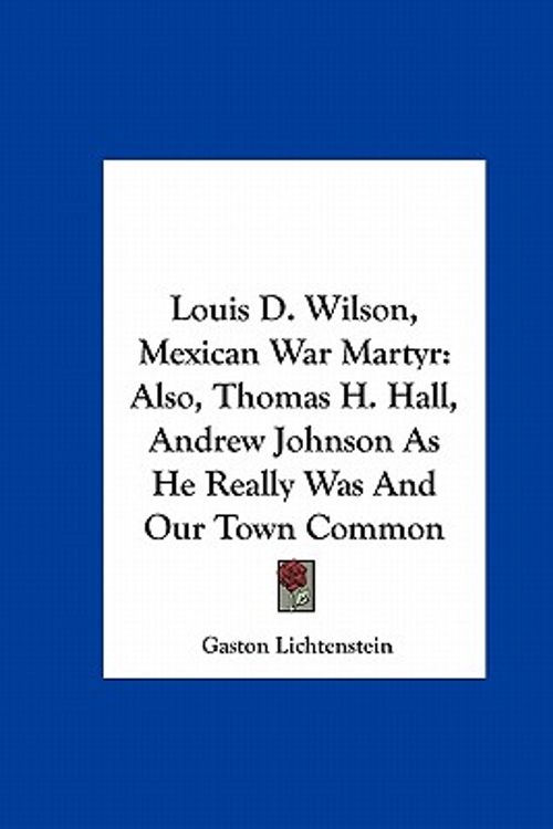 Cover Art for 9781161616934, Louis D. Wilson, Mexican War Martyr by Gaston Lichtenstein