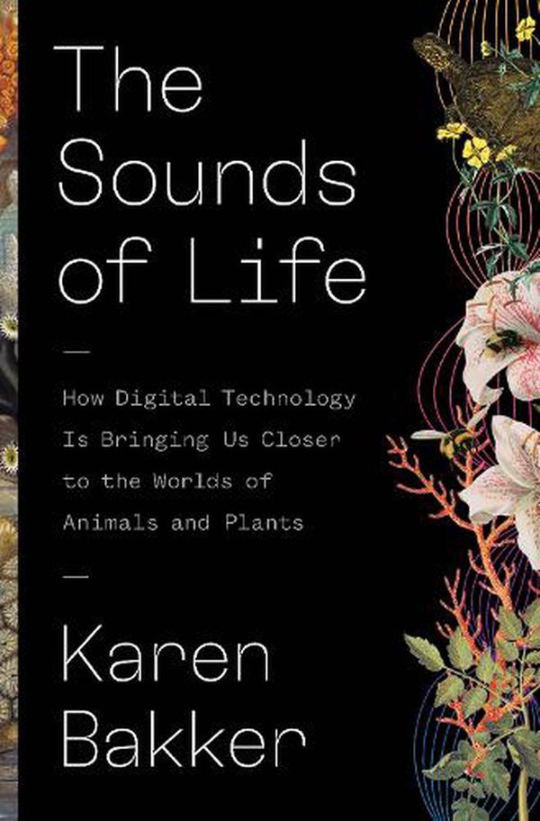 Cover Art for 9780691206288, The Sounds of Life: How Digital Technology Is Bringing Us Closer to the Worlds of Animals and Plants by Karen Bakker