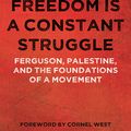Cover Art for 9781515908357, Freedom Is a Constant Struggle: Ferguson, Palestine, and the Foundations of a Movement by Angela Y. Davis